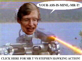 Mr T vs Stephen Hawking action!